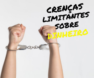 Crenças limitantes sobre dinheiro (A #6 você nunca percebeu)